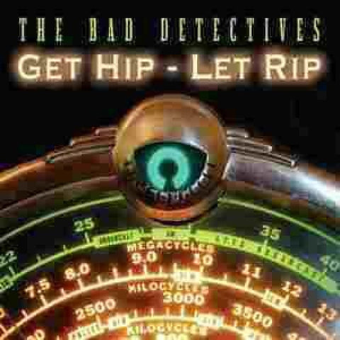 Bad Detectives - Get Hip Let Rip - Cd