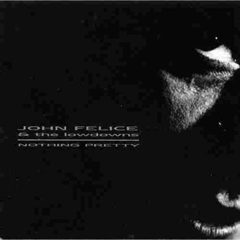 John Felice And The Lowdowns - Nothing Pretty - Cd