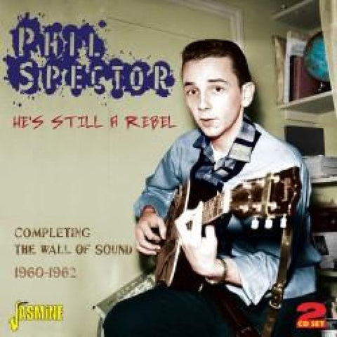 PHIL SPECTOR - HE’S STILL A REBEL - COMPLETING THE WALL OF SOUND 1960-1962 DOUBLE CD - CD