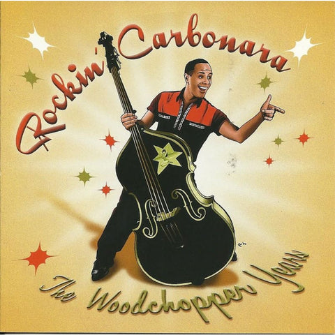 Rockin Carbonara - The Woodchopper Years - Cd