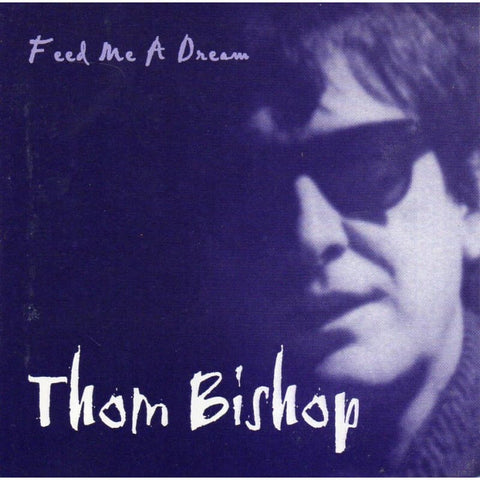 Thom Bishop - Feed Me A Dream - Cd