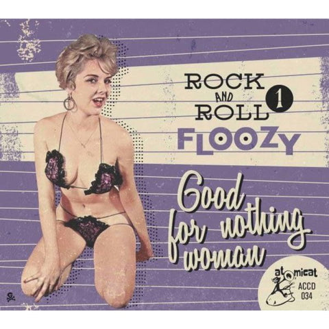 VARIOUS – ROCK N ROLL FLOOZY VOL. 1 – GOOD FOR NOTHING WOMAN – ATOMICAT CD - Digi-Pack