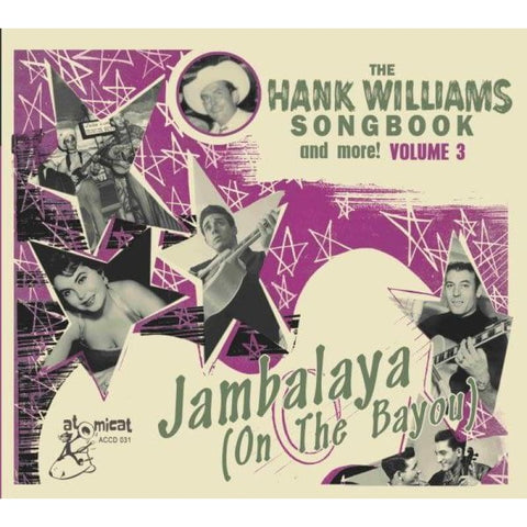 VARIOUS – THE HANK WILLIAMS SONGBOOK VOL. 3 JAMBALAYA (ON THE BAYOU) – ATOMICAT CD - Digi-Pack